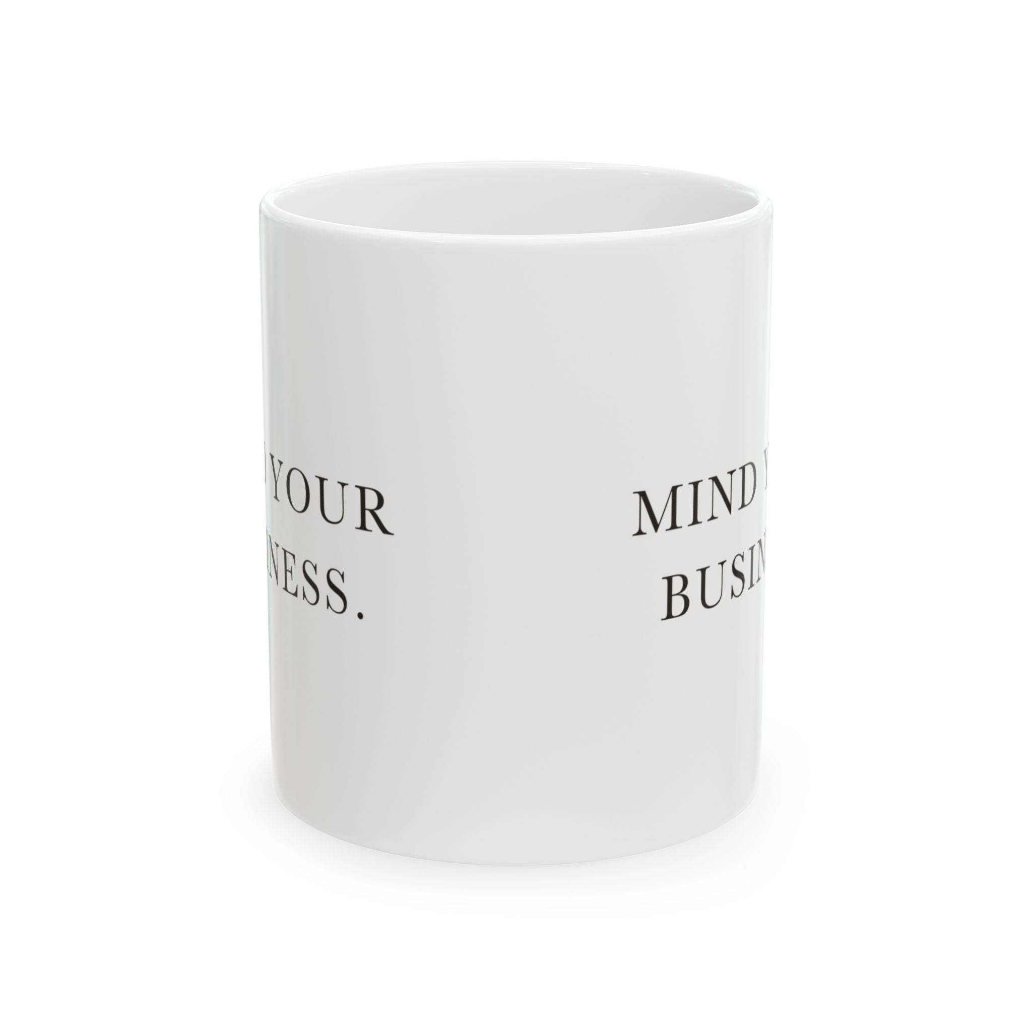 Mind Your Business Ceramic Coffee Mug — Deadpan Minimalist Office Humor Text Mug (11oz, 15oz)